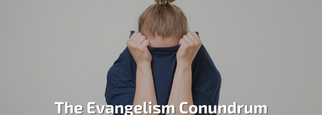 The Evangelism Conundrum